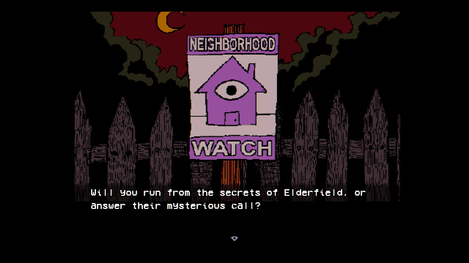 A simplistic drawing of a red night sky with a crescent moon, a dark treeline, a white picket fence, and in the foreground a sign that says "Neighborhood Watch", with a logo that looks like a simplified house drawing with an eye placed directly in the middle. The caption reads "Will you run from the secrets of Elderfield or answer its mysterious call?"